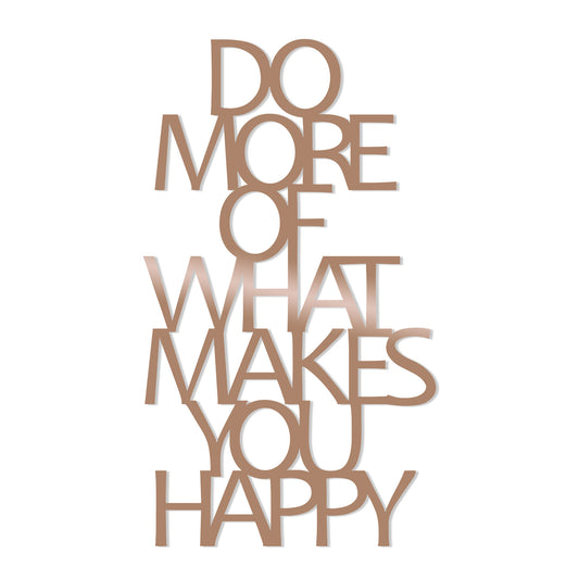 DO MORE OF WHAT MAKES YOU HAPPY - COPPER