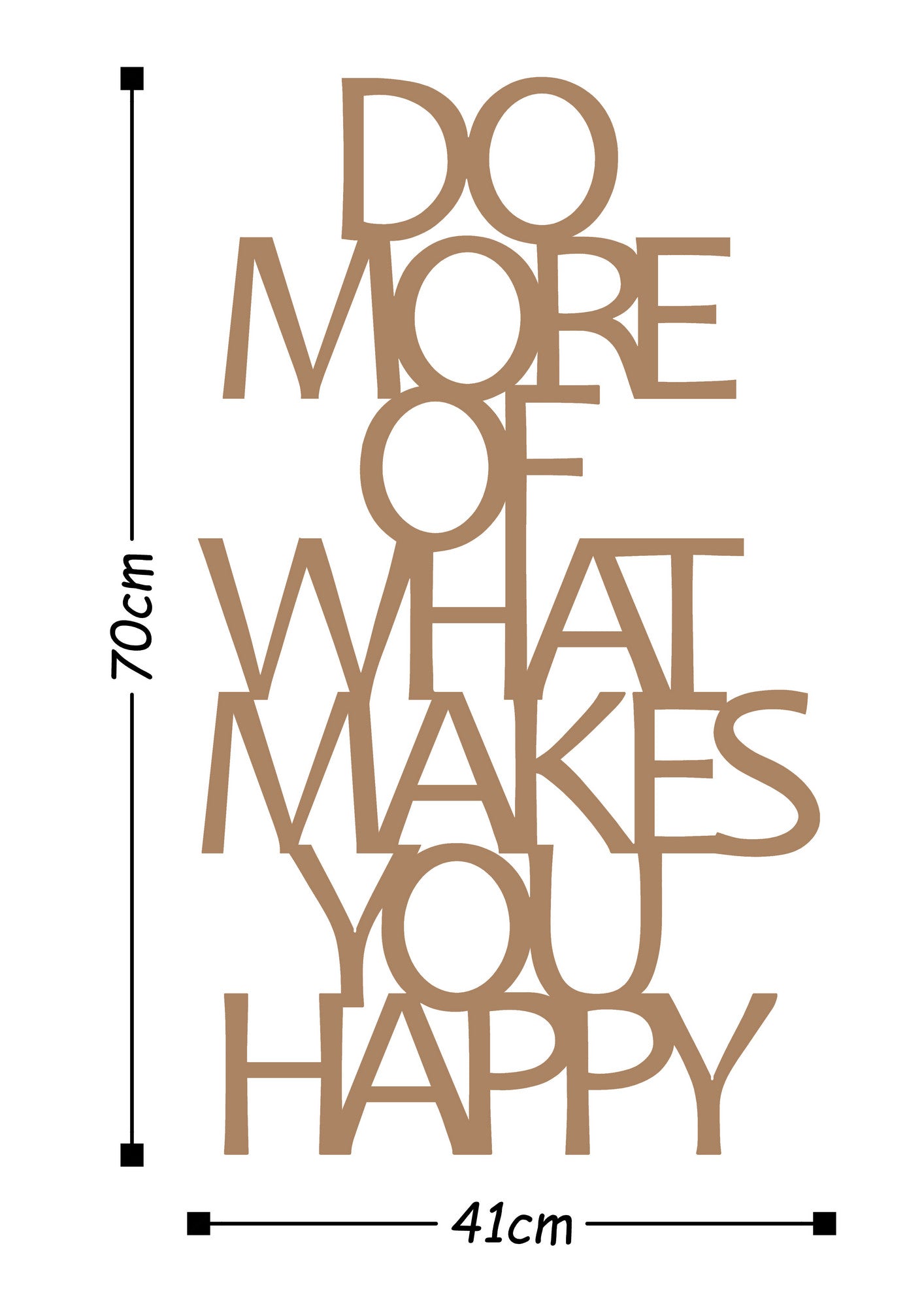 DO MORE OF WHAT MAKES YOU HAPPY - COPPER