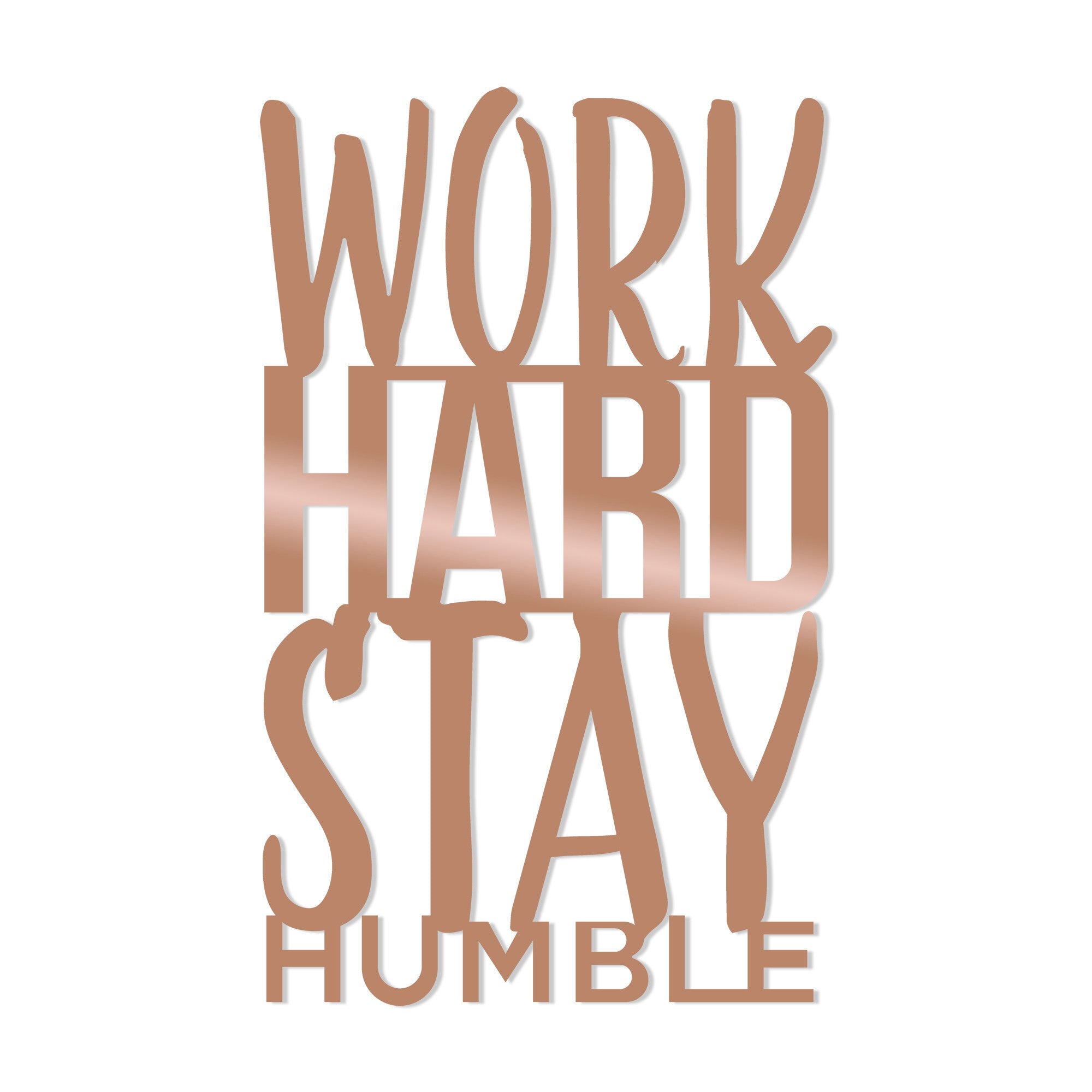 WORK HARD STAY HUMBLE - COPPER