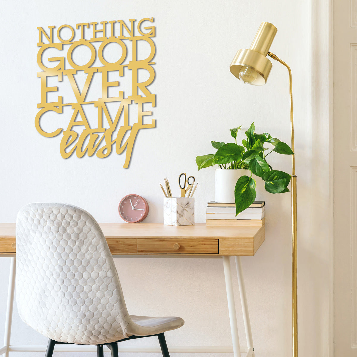 NOTHING GOOD EVER CAME EASY METAL DECOR - GOLD