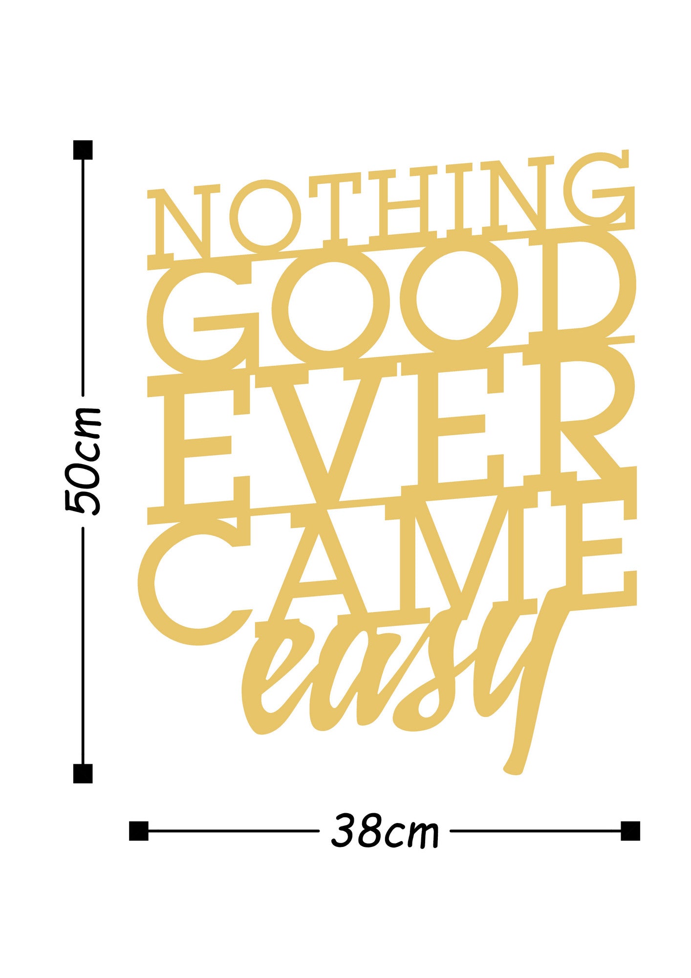 NOTHING GOOD EVER CAME EASY METAL DECOR - GOLD