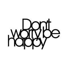 DONT WORRY BE HAPPY - BLACK